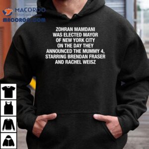 Zohran Mamdani Was Elected Mayor Of New York City On The Day They Announced The Mummy 4 Shirt 3 Zohran Mamdani Was Elected Mayor Of New York City On The Day They Announced The Mummy Tshirt