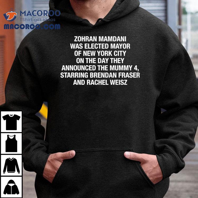 Zohran Mamdani Was Elected Mayor Of New York City On The Day They Announced The Mummy 4 Shirt Zohran Mamdani Was Elected Mayor Of New York City On The Day They Announced The Mummy 4 Shirt