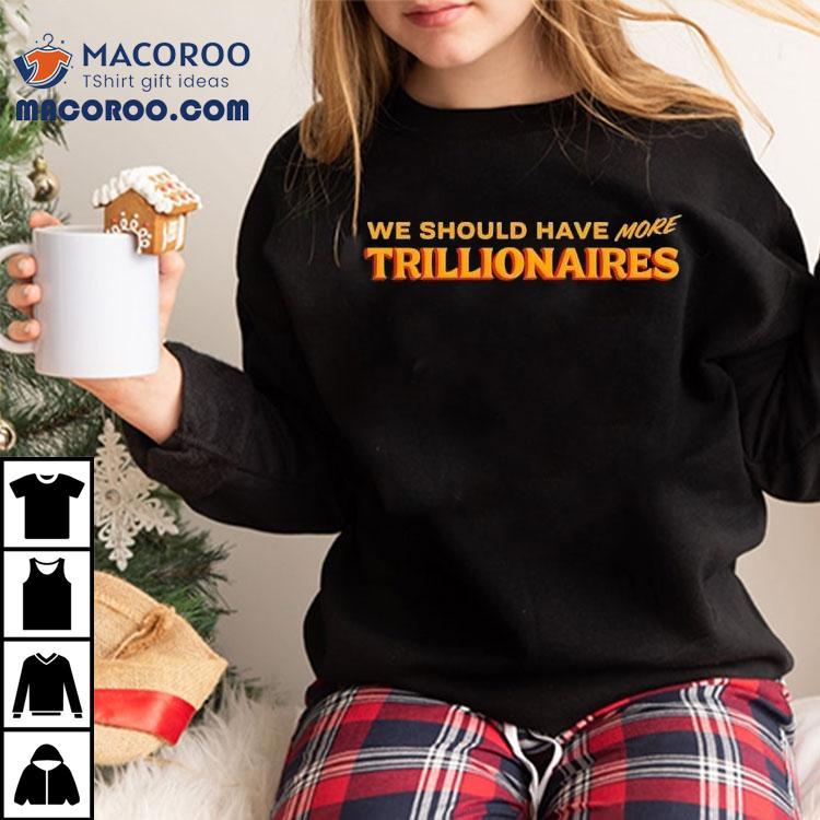 Zohran Mamdani We Should Have More Trillionaires Shirt Zohran Mamdani We Should Have More Trillionaires Shirt