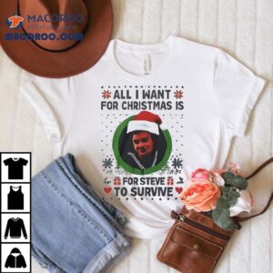 All I Want For Christmas Is Steve Harrington To Survive Ugly Christmas Shirt