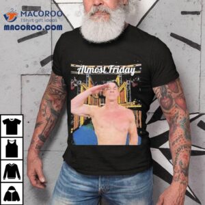 Almost Friday John Cena Salute Shirt