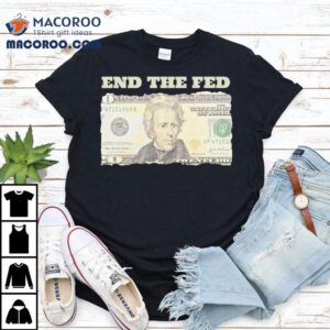 Andrew Jackson End The Fed Tshirt