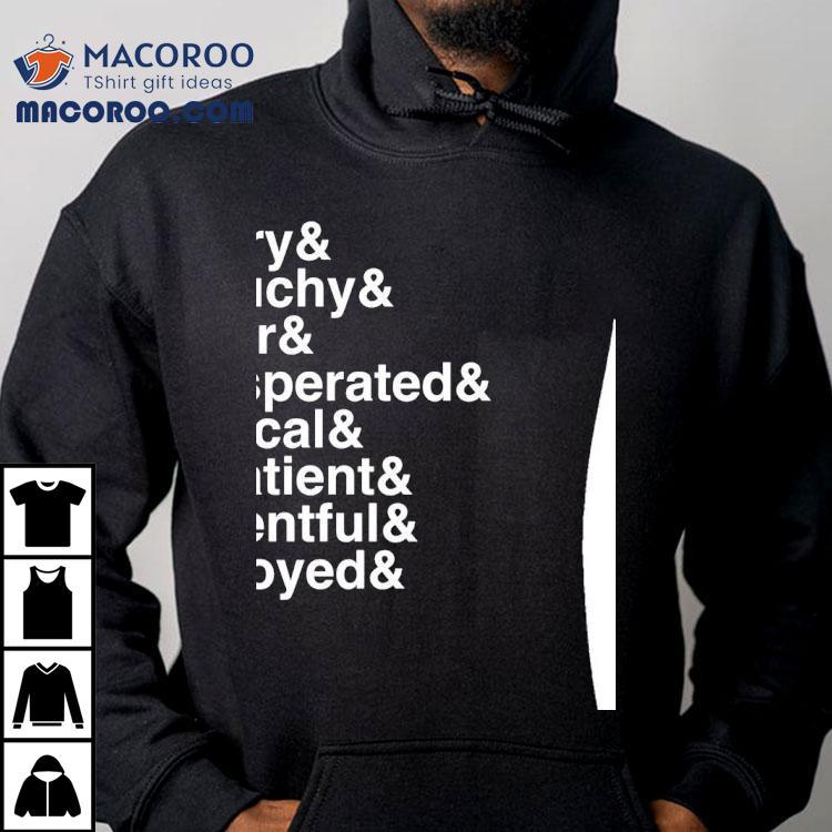 Angry Grouchy Bitter Exasperated Cynical Impatient Resentful And Annoyed Shirt Angry Grouchy Bitter Exasperated Cynical Impatient Resentful And Annoyed Shirt