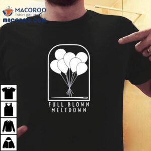 Balloon Full Blown Meltdown Shirt