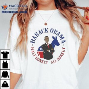 Barack Obama Half Honkey All Donkey Shirt