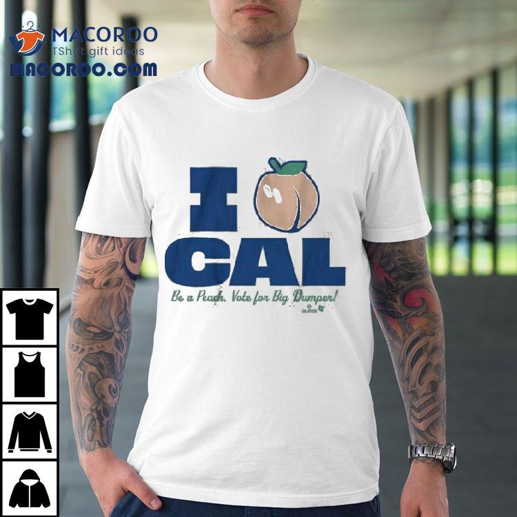 Cal Raleigh I Love Cal Be A Peach Vote For Big Dumper Shirt Cal Raleigh I Love Cal Be A Peach Vote For Big Dumper Shirt