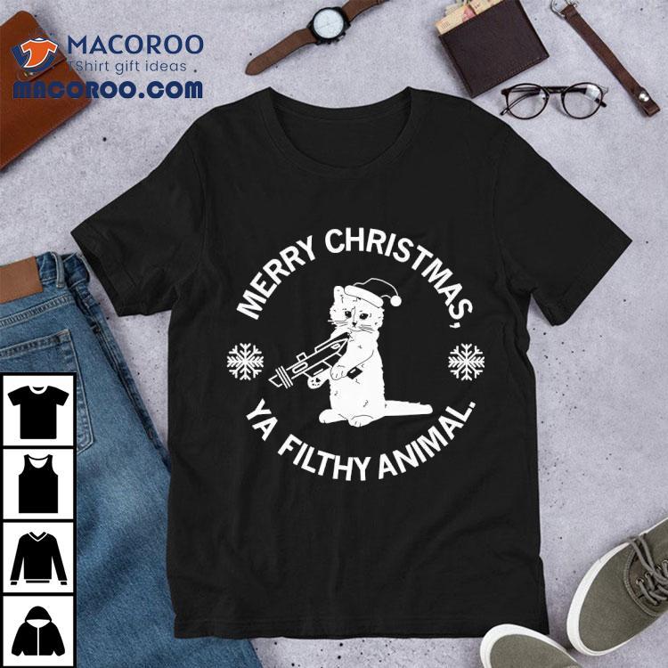 Cat Merry Christmas Ya Filthy Animal Shirt Cat Merry Christmas Ya Filthy Animal Shirt