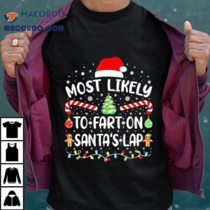 Christmas Most Likely To Fart On Santa’s Lap Matching Xmas Shirt Christmas Most Likely To Fart On Santa’s Lap Matching Xmas Shirt