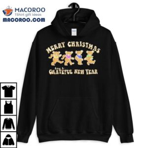 Dancin’ Gingerbread Bears Merry Christmas And A Grateful Dead Steal New Year Shirt