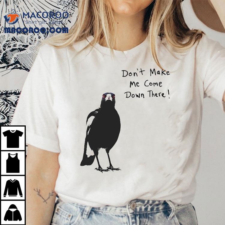 Don’t Make Me Come Down There Angry Crow Shirt Don’t Make Me Come Down There Angry Crow Shirt