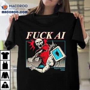 Fuck Ai Support Human Artists Tshirt