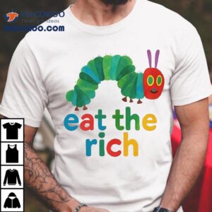 Hungry Caterpillar Eat The Rich Tshirt