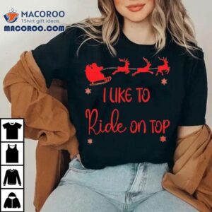 I Like To Ride On Top Christmas Couple Shirt