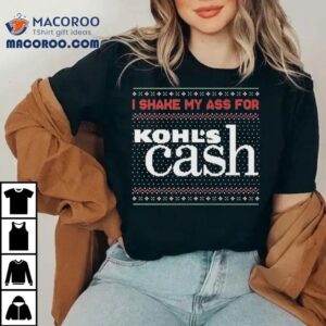 I Shake My Ass For Kohl’s Cash Tacky Ugly Christmas Shirts