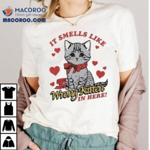 It Smells Like Wrong Kitten In Here! Cat Shirt