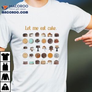 Let Me Eat Cake Tshirt