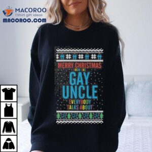 Merry Christmas For The Gay Uncle Everybody Talks About T-shirt