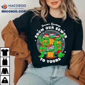 Nage Mutant Ninja Turtles Sewer Season’s To Yours Christmas Shirt