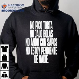 No Pico Torta No Jalo Bolas No Ando Con Sapos No Estoy Pendiente De Nadie Tshirt