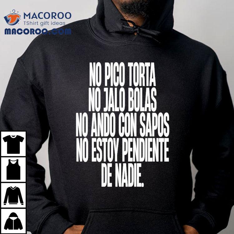  No Pico Torta No Jalo Bolas No Ando Con Sapos No Estoy Pendiente De Nadie Tshirt