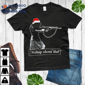 Nollaig Shona Duit Santa Christmas Shirt Nollaig Shona Duit Santa Christmas Shirt