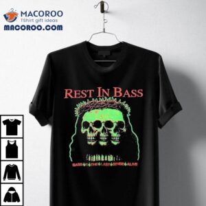Praiseche Rest In Bass Is The Last Sense Alive Skulls Tshirt