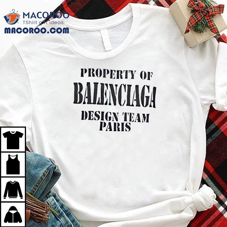 Property Of Balenciaga Design Team Paris Shirt Property Of Balenciaga Design Team Paris Shirt