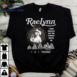 Raelynn I Hear Santa’s Got His Cowboy Boots On Xmas Christmas Shirt