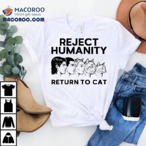 Reject Humanity Return The Cat Shirt