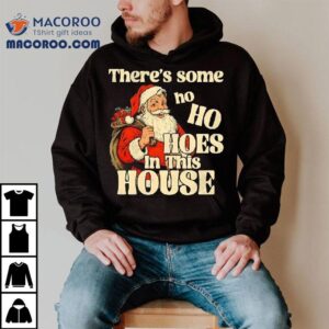 Santa Claus Theres Some Ho Ho Hoes In This House Merry Christmas Shirt
