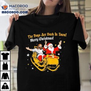 Santa Jesus The Boys Are Back In Town Merry Christmas Shirt Santa Jesus The Boys Are Back In Town Merry Christmas Shirt