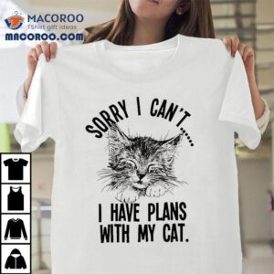 Sorry I Can’t I Have Plants With My Cat Shirt