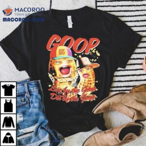 The Burnt Peanut Live By The Goop Tshirt