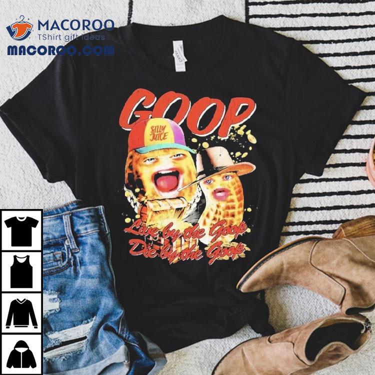 The Burnt Peanut Live By The Goop Shirt The Burnt Peanut Live By The Goop Shirt