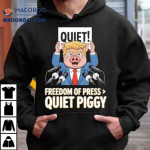 Trump Pig Quiet Freedom Of Press Quiet Piggy Funny Shirt