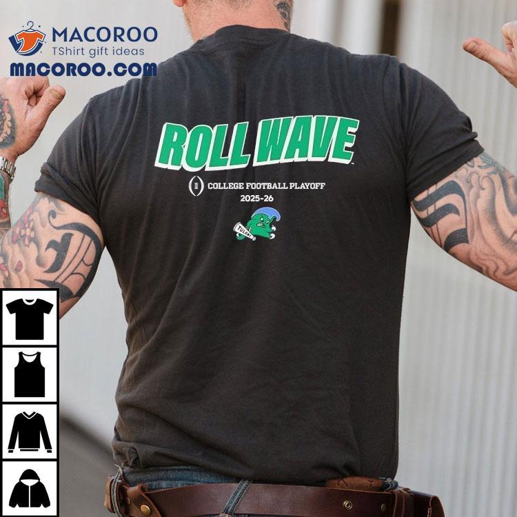 Tulane Green Wave Football Roll Wave College Football Playoff 2025 2026 Shirt Tulane Green Wave Football Roll Wave College Football Playoff 2025 2026 Shirt