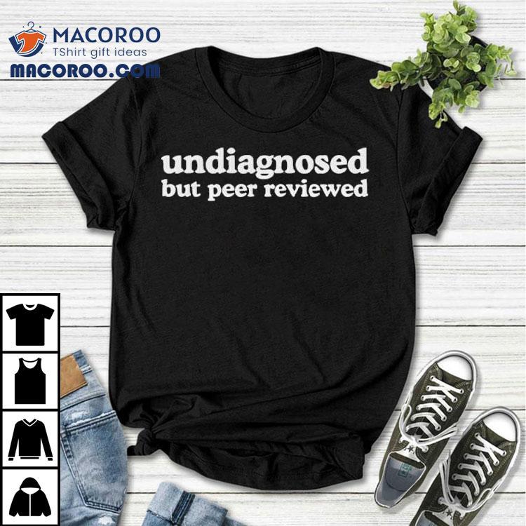  Undiagnosed But Peer Reviewed Tex Tshirt