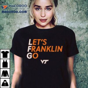 Virginia Tech Football Let’s Franklin Go Shirt