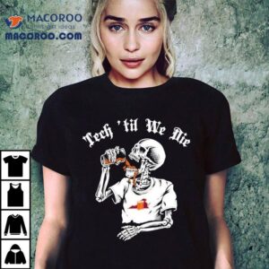 Virginia Tech Hokies Tech ‘til We Die Skeleton Shirt
