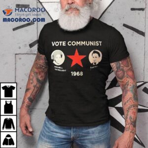 Vote Communist 1968 Mitchell And Zagara Shirt