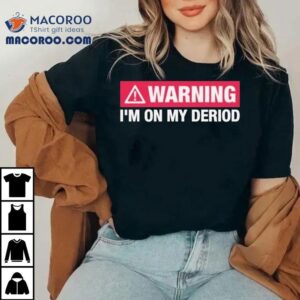Warning I’m On My Deriod Shirt