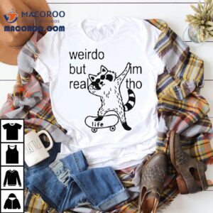 Weirdo But Real Life I’m Tho Raccoon Skate Shirt