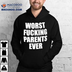 Worst Fucking Parents Ever Shirt