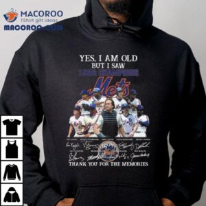 Yes I Am Old But I Saw 1986 Champions New York Mets Players Signatures Thank You For The Memories Shirt