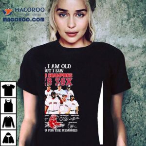 Yes I Am Old But I Saw 2004 Champions Boston Red Sox Players Signatures Thank You For The Memories Shirt