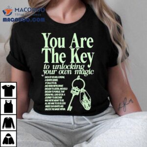 You Are The Key To Unlocking Your Own Magic Shirt