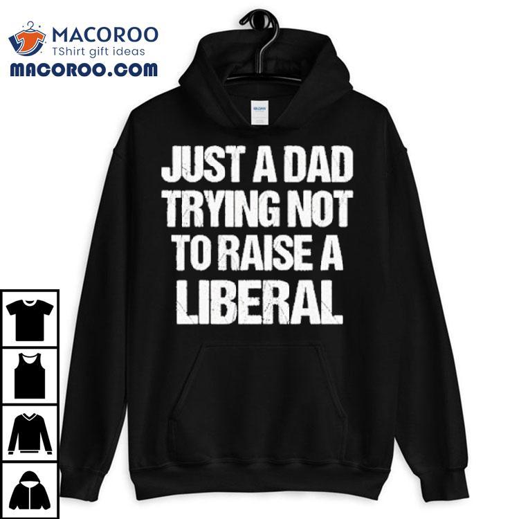Zeek Arkham Just A Dad Trying Not To Raise A Liberal Shirt Zeek Arkham Just A Dad Trying Not To Raise A Liberal Shirt