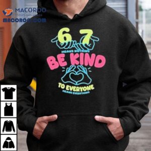 67 Means Nothing Be Kind To Everyone Mean Everything Heart Hands Shirt