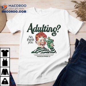 Adulting No, Thank You Shirt