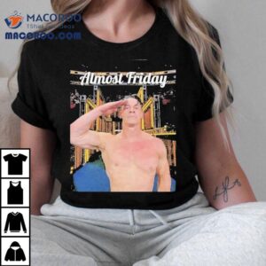 Almost Friday John Cena Salute Shirt